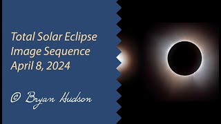 Total Eclipse Image Sequence (4K)  | April 8, 2024 by Bryan Hudson