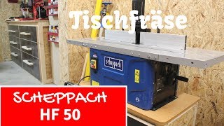 Vorstellung - Scheppach Tischfräse HF 50 - Scheppach Fräsmaschine HF50 -  YouTube
