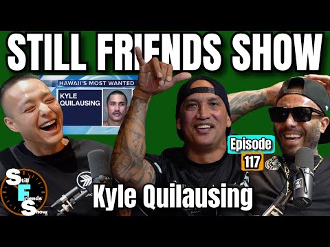 Hawaii's Most Wanted Kyle Quilausing | Still Friends Show Ep.117