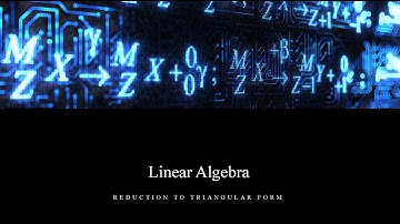 Linear Algebra Lesson 2.2 - Reduction to Triangular Form