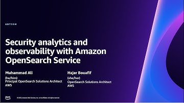 AWS re:Invent 2023 - Security analytics and observability with Amazon OpenSearch Service (ANT350)