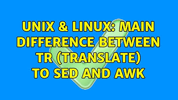 Unix & Linux: Main difference between tr (translate) to sed and awk (3 Solutions!!)
