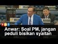 Anwar: Soal PM, jangan peduli bisikan syaitan