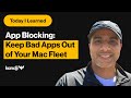 TIL: How To Keep Bad Apps Out of Your Mac Fleet