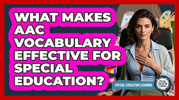 What Makes AAC Vocabulary Effective For Special Education? - Special Education Learning