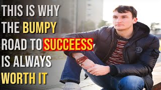 The Bumpy Road to Success: 3 Reasons Why It's Worth It
