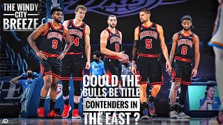 Could The Chicago Bulls Be 2021 Title Contenders In The East 