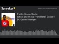 Where Do We Go From Here? Series f/ Dr. Gastrid Harrigan