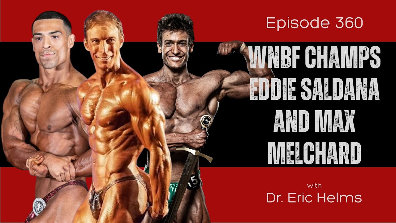 Ep 360 - WNBF Champs Eddie Saldana and Max Melchard
