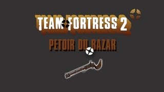 Presentation d'armes Team Fortress 2: Le petoire du bazar. Presentation d'armes Team Fortress 2: Le petoire du bazar.