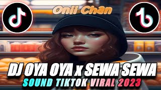 DJ OYA OYA X SEWA SEWA | SOUND VIRAL TIKTOK TERBARU 2023