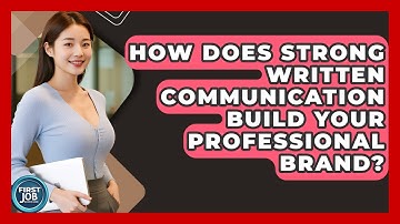 How Does Strong Written Communication Build Your Professional Brand? - First Job Success Guide