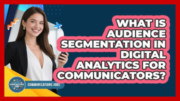 What Is Audience Segmentation In Digital Analytics For Communicators? - Communications Jobs