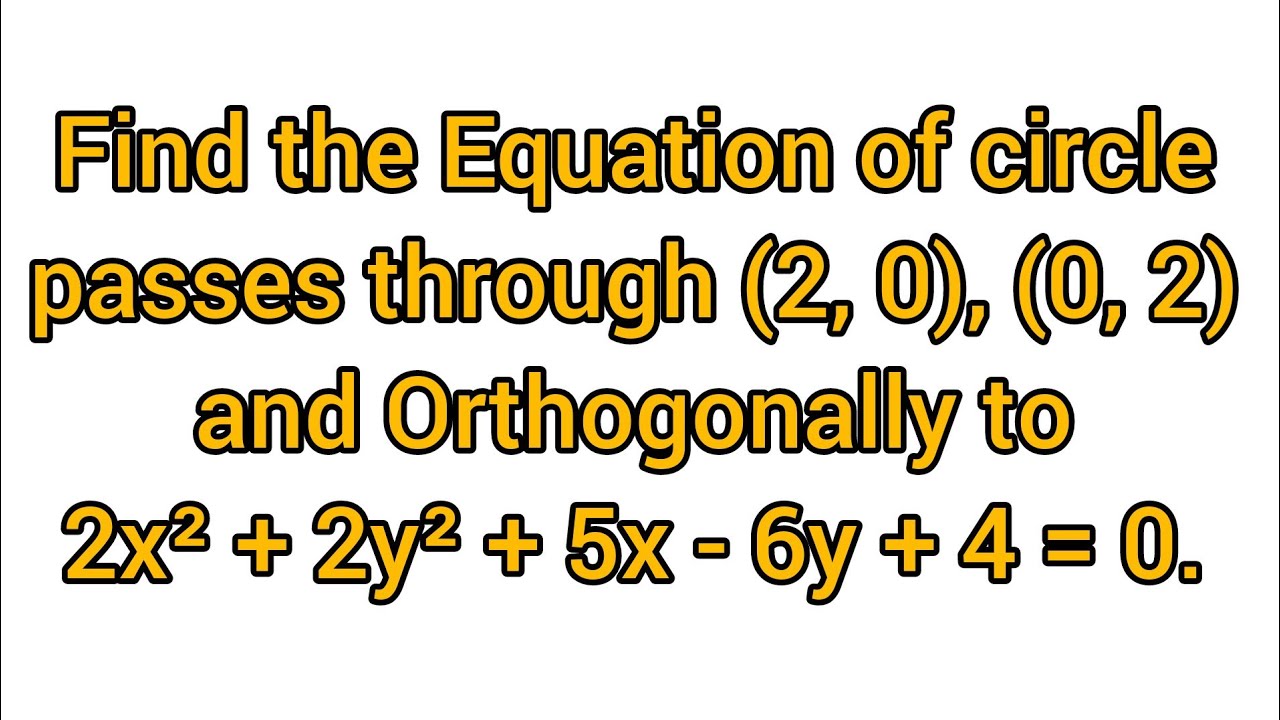 Find Eq Of Circle Passes Through 2 0 0 2 And Orthogonally To 2x find-eq-of-circle-passes-through-2-0-0-2-and-orthogonally-to-2x