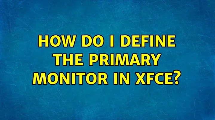 Ubuntu: How do I define the primary monitor in XFCE? (3 Solutions!!)