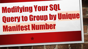 Modifying Your SQL Query to Group by Unique Manifest Number