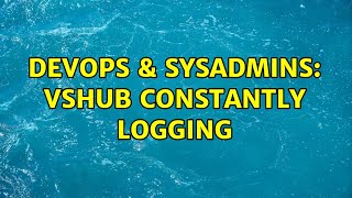DevOps & SysAdmins: Vshub constantly logging