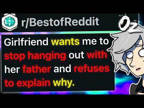 r/BestOf My Girlfriend's Dad Has Been Using Me As a Scapegoat to Cheat.