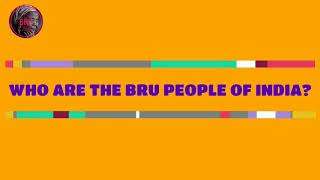 WHO ARE THE BRU PEOPLE OF INDIA? THE BRU PAGE | BRU(RIANG) COMMUNITY