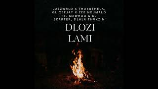 Dlozo Lami  Jazzwrld X Thukuthela Gl Ceejay X Zee Nxumalo Ft Mawhoo U0026 Dj Skapter Dlala Thukzin 