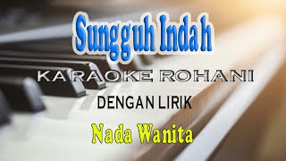 SUNGGUH INDAH [KARAOKE ROHANI] SAAT TEDUH ll NADA WANITA GAS=DO