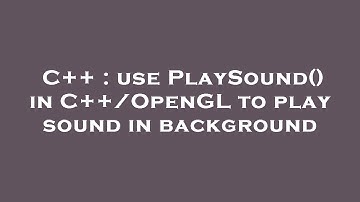 C++ : use PlaySound() in C++/OpenGL to play sound in background