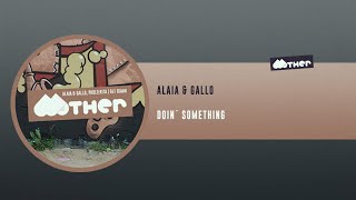 MOTHER123: Alaia & Gallo - Doin´ Something