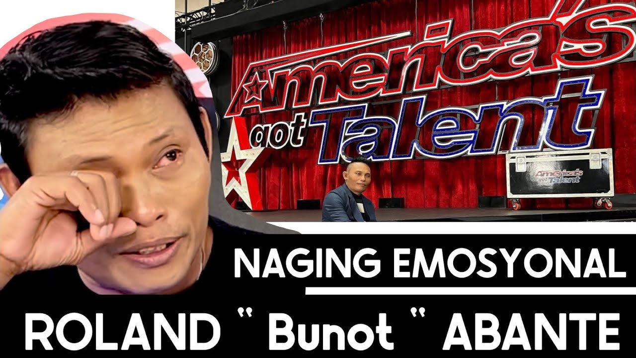 ROLAND “ BUNOT “ ABANTE : nagbuhos ng emosyon tungkol sa AGT 🎤