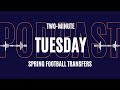 Two-Minute Tuesday: Spring Football Transfers