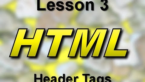 HTML Lesson 3: Header Tags