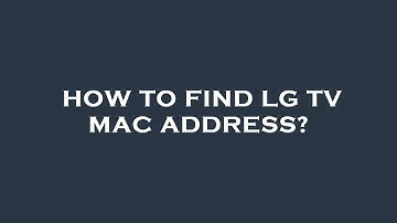 How to find lg tv mac address?