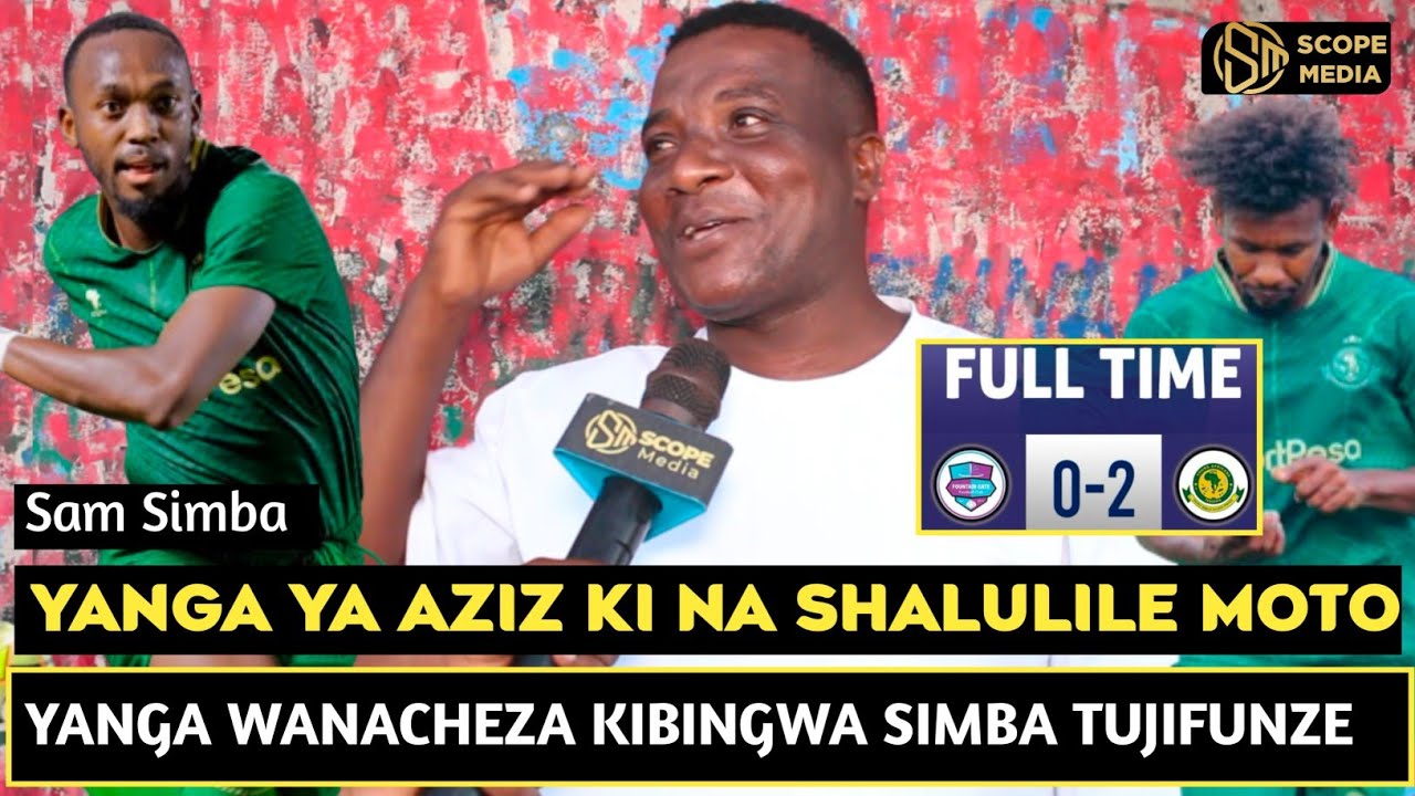 SAM SIMBA APAGAWA USHINDI WA YANGA KWA FOUNTAIN GATE/SHALULILE NA AZIZ KI BALAA/MANQOBA KATILI SANA 