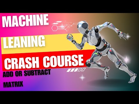 Machine Learning Crash Course: Add or Subtract Matrix
