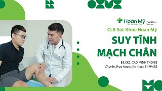 Sự nguy hiểm của suy giãn tĩnh mạch chân (chi dưới) và cách điều trị, chữa | Khoa Tim mạch