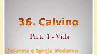 A história da igreja 38-56 João Calvino(parte1)