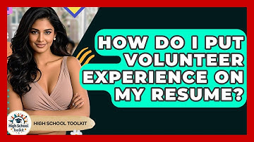 How Do I Put Volunteer Experience On My Resume? - High School Toolkit