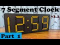7 Segment Clock v3.2C, PART 1, Tutorial, 3D Printed, Digital Mechanical