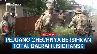 Pasukan Chechnya Bersihkan Lisichansk yang Porak-poranda dari Nasionalis Ukraina