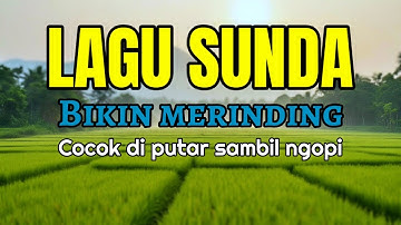 LAGU POP SUNDA LAWAS PALING POPULER, COCOK DI PUTAR SAMBIL NGOPI DI PAGI HARI LAGU SUNDA