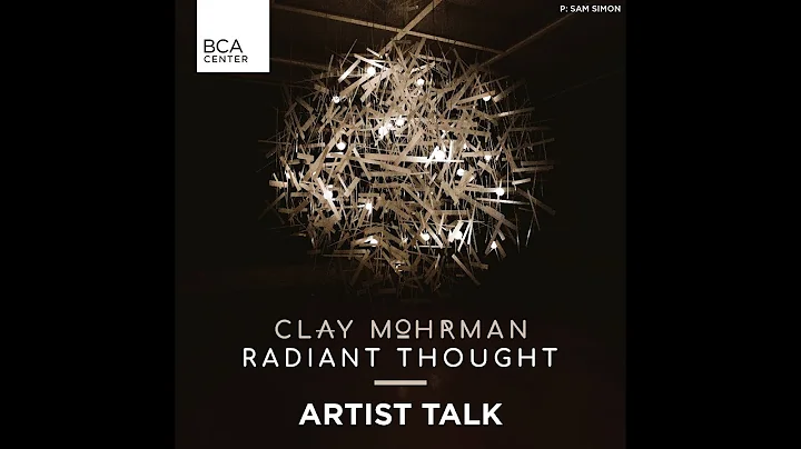 Artist Talk: Clay Mohrman: Radiant Thought