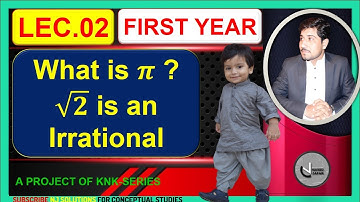 LEC 02| WHAT IS PI |  PROVE SQ ROOT OF 2 IS AN IRRATIONAL FIRST YEAR BY NAVEED JAFAR