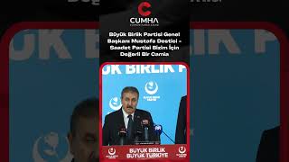 Büyük Birlik Partisi Genel Başkanı Mustafa Destici - Saadet Partisi Bizim İçin Değerli Bir Camia