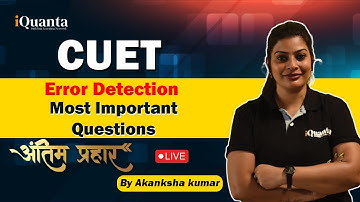 CUET | Error Detection |  English Most Important  Questions |  iQuanta | By Akanksha Mam