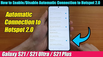 Galaxy S21/Ultra/Plus: How to Enable/Disable Automatic Connection to Hotspot 2.0