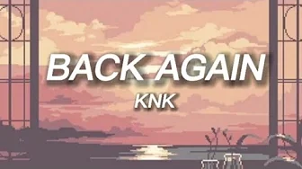 KNK - Back Again (Easy Lyrics) KNK - Back Again (Easy Lyrics)