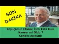 SON DAKİKA - Yeşilçamın Efsane İsmi Ediz Hun Kanser mi Oldu ? Kendisi Açıkladı