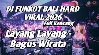 DJ LAYANG LAYANG - BAGUS WIRATA | DJ FUNKOT BALI HARD VIRAL 2026 FULL KENCANG