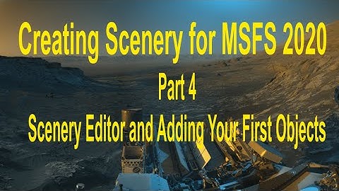 Creating Scenery for MSFS 2020 Part 4: The Scenery Editor and Placing your First Objects