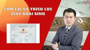 LÀM LẠI GIẤY KHAI SINH tại đâu và cần những giấy tờ gì? | Luật Sư X