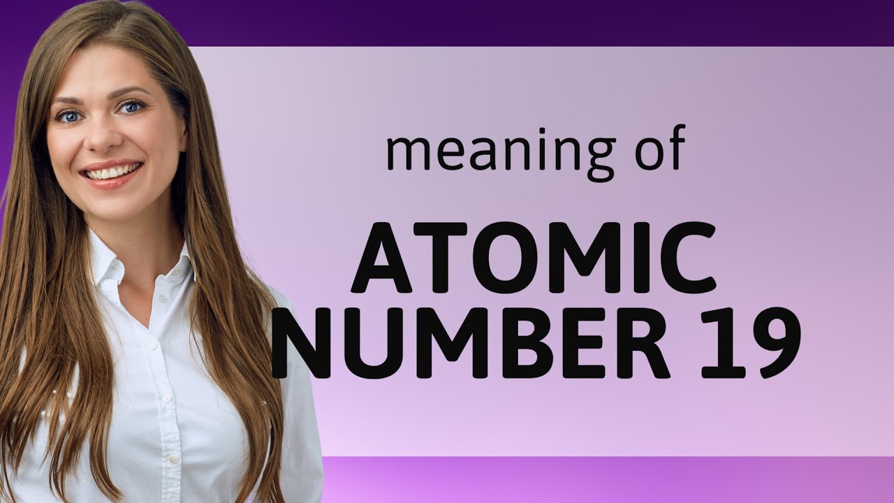 Atomic number 19 • ATOMIC NUMBER 19 meaning YouTube